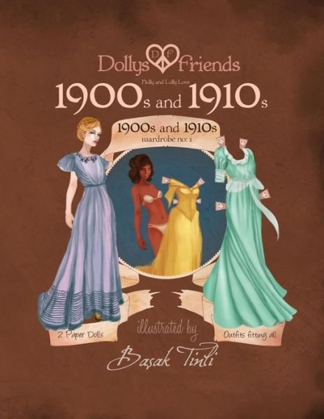 Dollys and Friends Paper Dolls: 1900s - 1910s Fashion Wardrobe No: 1 - Basak Tinli - Books - Createspace - 9781514802960 - July 2, 2015