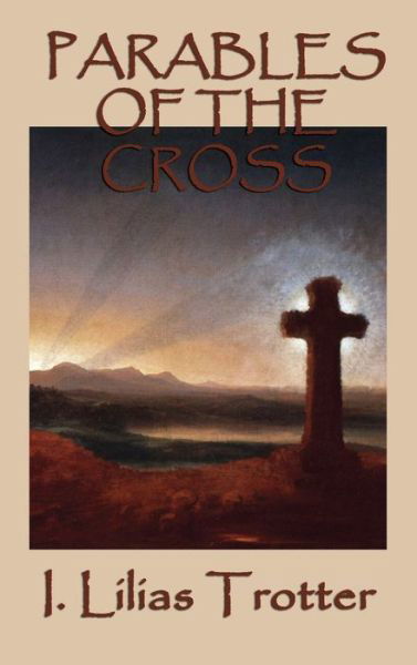 Cover for I Lilias Trotter · Parables of the Cross (Hardcover bog) (2018)