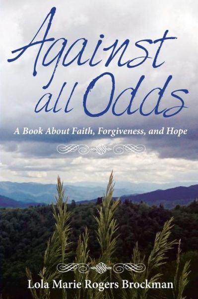 Cover for Lola Marie Rogers Brockman · Against All Odds: a Book About Faith, Forgiveness, and Hope (Paperback Book) (2015)