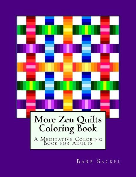 Cover for Barb Sackel · More Zen Quilts Coloring Book: a Meditative Coloring Book for Adults (Paperback Book) (2015)