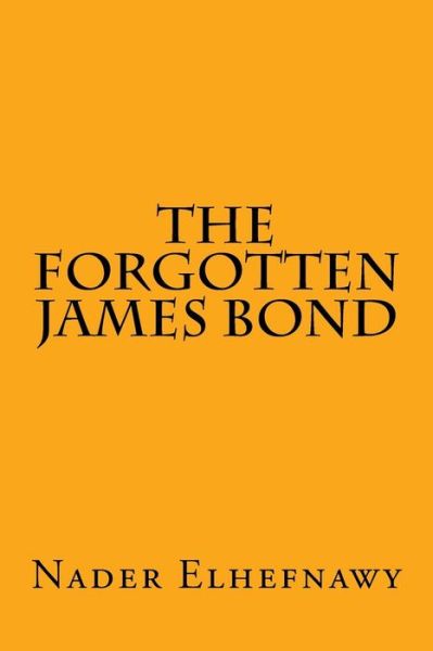 Cover for Nader Elhefnawy · The Forgotten James Bond (Taschenbuch) (2015)