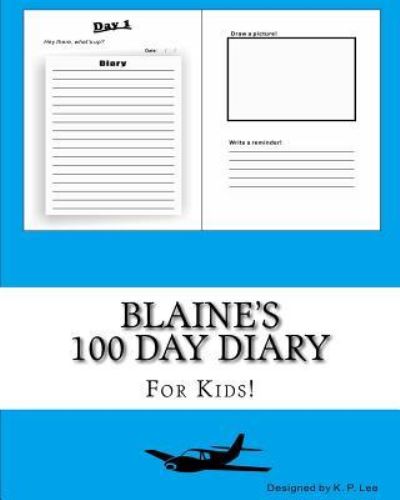 Blaine's 100 Day Diary - K P Lee - Böcker - Createspace Independent Publishing Platf - 9781519443960 - 2 november 2015