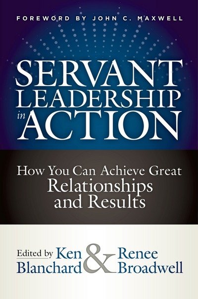 Cover for Ken Blanchard · Servant Leadership in Action: How You Can Achieve Great Relationships and Results (Hardcover bog) (2018)