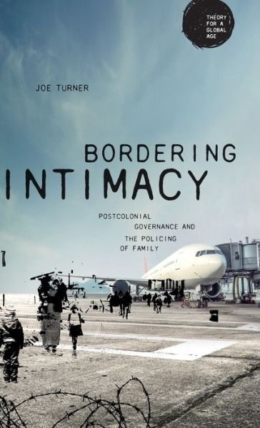 Bordering Intimacy: Postcolonial Governance and the Policing of Family - Theory for a Global Age - Joe Turner - Kirjat - Manchester University Press - 9781526146960 - perjantai 13. maaliskuuta 2020