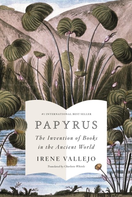 Cover for Irene Vallejo · Papyrus: THE MILLION-COPY GLOBAL BESTSELLER (Gebundenes Buch) (2022)