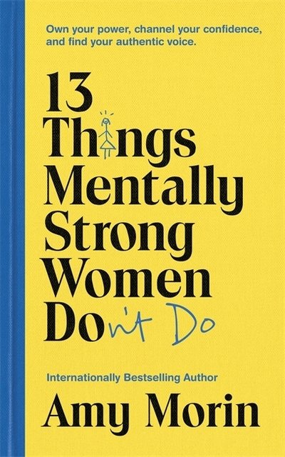 Cover for Amy Morin · 13 Things Mentally Strong Women Don't Do: Own Your Power, Channel Your Confidence, and Find Your Authentic Voice (Paperback Book) (2019)