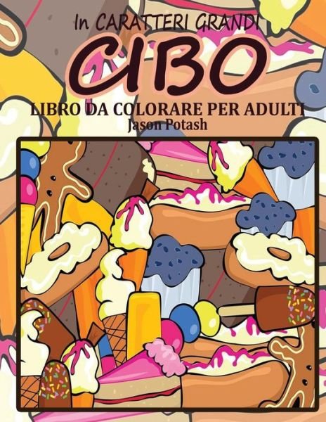 Cover for Jason Potash · Cibo Libro Da Colorare Per Adulti ( In Caraterri Grandi ) (Paperback Book) (2016)