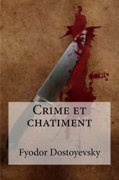 Crime et chatiment - Fyodor Mikhailovic Dostoyevsky - Böcker - Createspace Independent Publishing Platf - 9781533133960 - 7 maj 2016