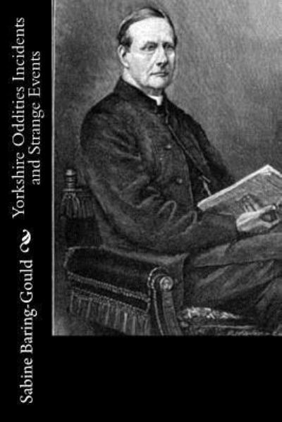 Yorkshire Oddities Incidents and Strange Events - Sabine Baring-Gould - Books - Createspace Independent Publishing Platf - 9781533386960 - June 20, 2016