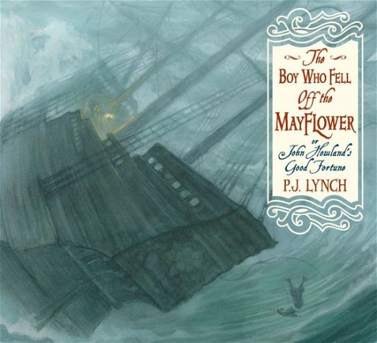 Cover for P.J. Lynch · The Boy Who Fell Off the Mayflower, or John Howland’s Good Fortune (Taschenbuch) (2018)