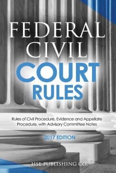 Federal Civil Court Rules (2017 Edition) - Hse Publishing Co LLC - Bøker - Createspace Independent Publishing Platf - 9781537627960 - 19. oktober 2016