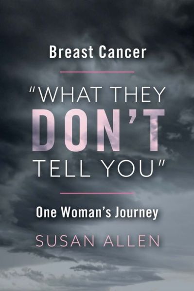 Cover for Susan Allen · Breast Cancer &quot;What They Don't Tell You&quot; One Woman's Journey (Taschenbuch) (2018)