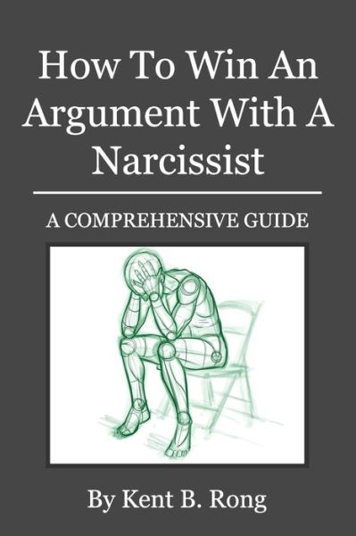 Cover for Kent B Rong · How To Win An Argument With A Narcissist (Paperback Book) (2017)