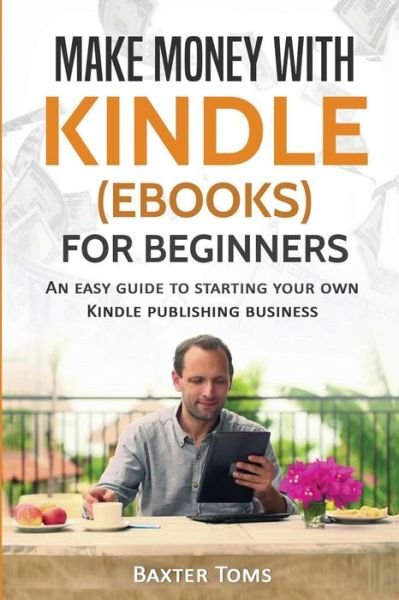 Cover for Baxter Toms · Make Money with Kindle (Ebooks) for Beginners (Taschenbuch) (2017)