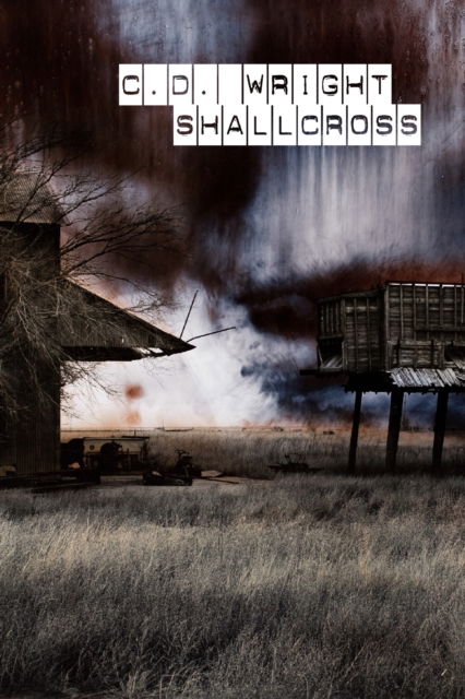 Cover for C.D. Wright · ShallCross (Hardcover Book) (2016)