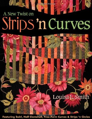 Cover for Louisa Smith · New Twist On Strips N Curves: Featuring Swirl, Half Clamshell, Free-Form Curves &amp; Strips 'n Circles (Book) [First edition] (2007)