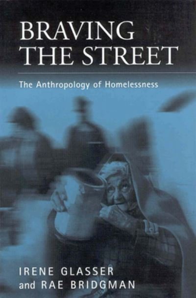 Cover for Irene Glasser · Braving the Street: The Anthropology of Homelessness - Public Issues in Anthropological Perspective (Innbunden bok) (1999)
