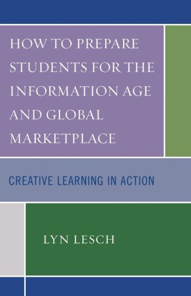 Cover for Lyn Lesch · How to Prepare Students for the Information Age and Global Marketplace: Creative Learning in Action (Paperback Book) (2007)