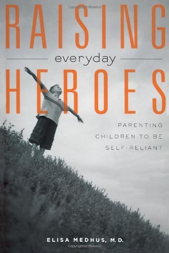 Cover for Elisa Medhus · Raising Everyday Heroes: Parenting Children to Be Self-reliant (Paperback Book) (2004)