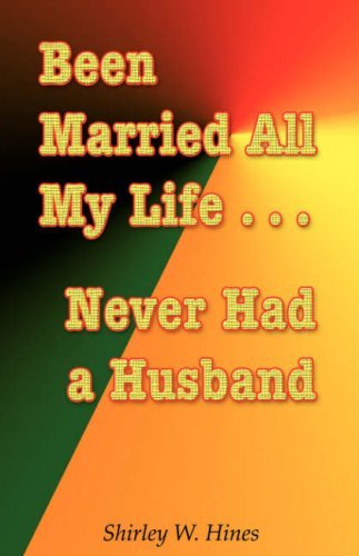 Cover for Shirley W. Hines · Been Married All My Life...never Had a Husband (Paperback Book) (2007)
