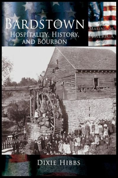 Cover for Dixie Hibbs · Bardstown: Hospitality, History and Bourbon (Hardcover Book) (2002)