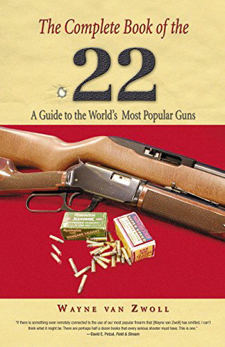 Cover for Wayne Van Zwoll · Complete Book of the .22: A Guide To The World's Most Popular Guns (Paperback Book) [1st edition] (2006)