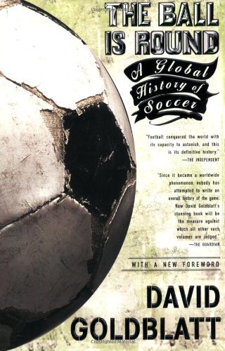 The Ball is Round: a Global History of Soccer - David Goldblatt - Books - Riverhead Trade - 9781594482960 - January 2, 2008