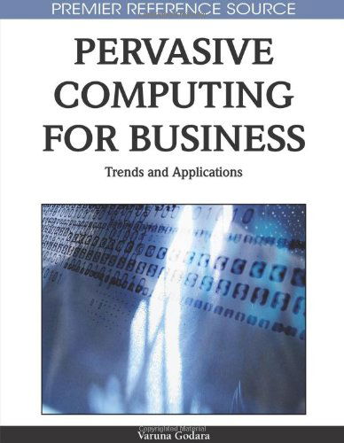 Cover for Varuna Godara · Pervasive Computing for Business: Trends and Applications (Premier Reference Source) (Hardcover Book) (2010)