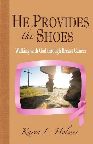 Cover for Karen L. Holmes · He Provides the Shoes: Walking with God Through Breast Cancer (Paperback Book) (2008)