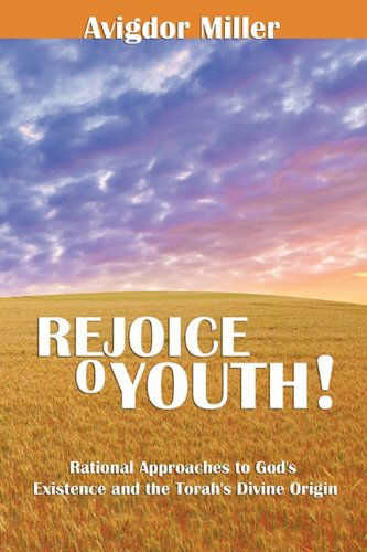 Cover for Avigdor Miller · Rejoice O Youth: Rational Approaches to God's Existence and the Torah's Divine Origin (Pocketbok) (2010)