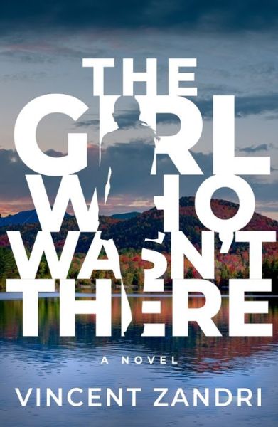 Cover for Vincent Zandri · The Girl Who Wasn't There (Hardcover Book) (2020)