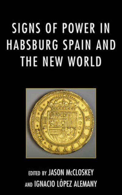 Cover for Signs of Power in Habsburg Spain and the New World (Hardcover Book) (2013)