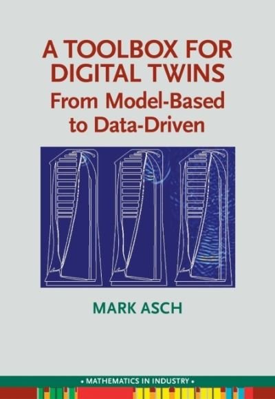 Cover for Mark Asch · A Toolbox for Digital Twins: From Model-Based to Data-Driven - Math in Industry (Pocketbok) (2022)