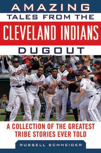 Cover for Russell Schneider · Amazing Tales from the Cleveland Indians Dugout: A Collection of the Greatest Tribe Stories Ever Told (Hardcover Book) (2013)