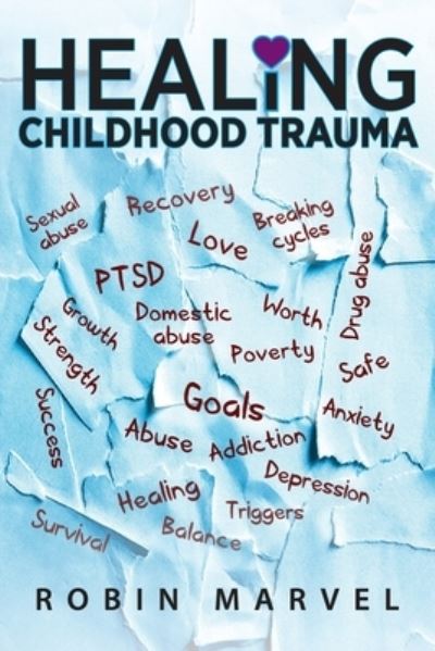 Cover for Robin Marvel · Healing Childhood Trauma: Transforming Pain into Purpose with Post-Traumatic Growth (Paperback Book) (2020)