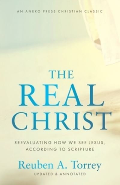 Cover for Reuben A. Torrey · Real Christ (Book) (2022)