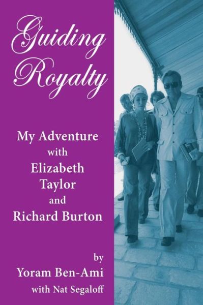 Cover for Yoram Ben-Ami · Guiding Royalty : My Adventure with Elizabeth Taylor and Richard Burton (Paperback Book) (2018)