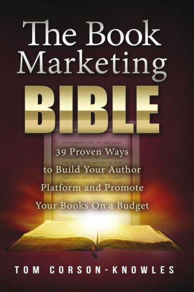 Cover for Tom Corson-knowles · The Book Marketing Bible: 39 Proven Ways to Build Your Author Platform and Promote Your Books on a Budget (The Kindle Publishing Bible) (Volume 5) (Taschenbuch) (2014)