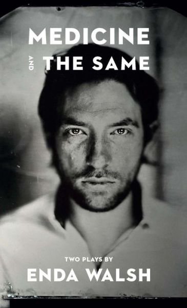 Cover for Enda Walsh · Medicine and the Same (Book) (2021)