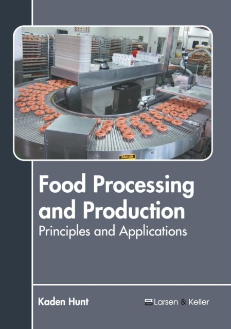 Cover for Kaden Hunt · Food Processing and Production: Principles and Applications (Innbunden bok) (2019)