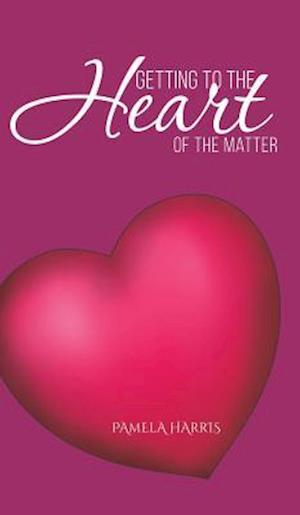 Getting to the Heart of the Matter - Pamela Harris - Books - Austin Macauley Publishers LLC - 9781641829960 - June 28, 2019