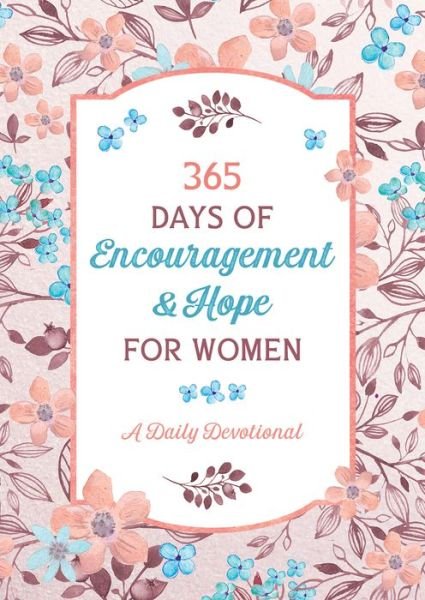 365 Days of Encouragement and Hope for Women : A Daily Devotional - Compiled by Barbour Staff - Bøger - Barbour Books - 9781643528960 - 1. juli 2021