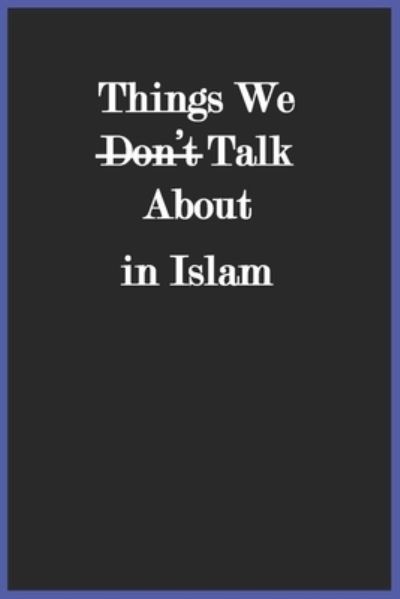 Things We Don't Talk about in Islam - Noaha - Books - NOAHA - 9781643544960 - August 5, 1991