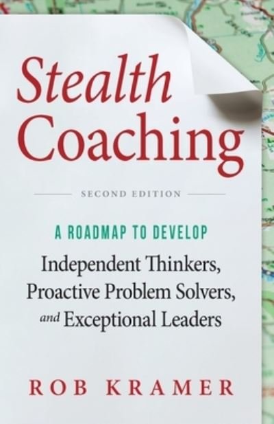 Cover for Rob Kramer · Stealth Coaching: A Roadmap to Develop Independent Thinkers, Proactive Problem Solvers, and Exceptional Leaders (Paperback Bog) [2nd Stealth Coaching edition] (2020)
