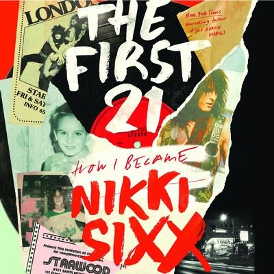 Cover for Nikki Sixx · The First 21: How I Became Nikki Sixx (Hardcover Book) (2023)