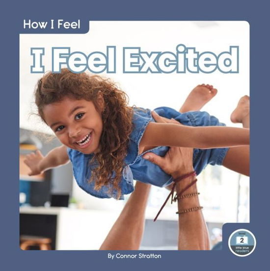 I Feel Excited - How I Feel - Connor Stratton - Books - North Star Editions - 9781646192960 - 2021