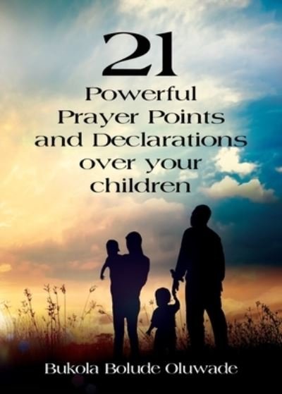 Cover for Bukola Bolude Oluwade · 21 Powerful Prayers and Declarations for Your Children: Seeing God's Grace Work for Your Children. (Paperback Book) (2020)