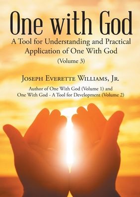 Cover for Williams, Joseph Everette, Jr · One with God: A Tool for Understanding and Practical Application of One With God (Volume 3) (Paperback Book) (2021)
