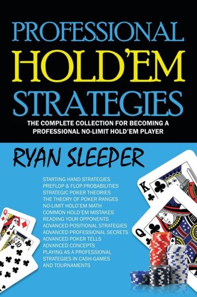 Professional Hold'Em Strategies: The Complete Collection for Becoming a Professional No-Limit Hold'Em Player - Ryan Sleeper - Books - iUniverse - 9781663216960 - February 11, 2021