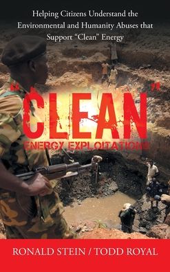 Clean Energy Exploitations - Ronald Stein - Bøger - Archway Publishing - 9781665704960 - 4. juni 2021